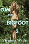 [Cum For Bigfoot 03] • Cum For Bigfoot 3